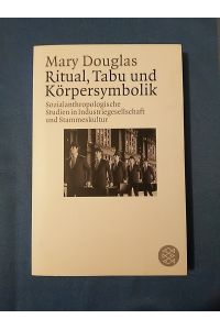 Ritual, Tabu und Körpersymbolik : sozialanthropologische Studien in Industriegesellschaft und Stammeskultur.   - Aus dem Engl. von Eberhard Bubser / Fischer ; 7365 : Fischer Wissenschaft.