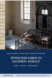 Jüdisches Leben in Sachsen-Anhalt. Kultur - Musik - Gelehrsamkeit.