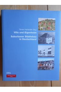 Villa und Eigenheim : suburbaner Städtebau in Deutschland.   - [Wüstenrot-Stiftung, Ludwigsburg]. Hrsg. von Tilman Harlander in Verbindung mit Harald Bodenschatz ...