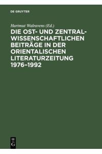 Die ost- und zentralwissenschaftlichen Beiträge in der Orientalischen Literaturzeitung 1976-1992: Bibliographie und Register  - Bibliographie und Register