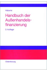 Handbuch der Außenhandelsfinanzierung  - Das große Buch der internationalen Zahlungs-, Sicherungs- und Finanzierungsinstrumente
