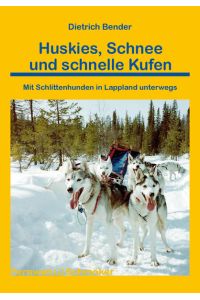 Huskies, Schnee und schnelle Kufen: Mit Schlittenhunden in Lappland unterwegs (Fernwehschmöker)  - mit Schlittenhunden in Lappland unterwegs