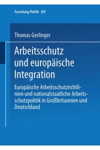 Arbeitsschutz und europäische Integration  - Europäische Arbeitsschutzrichtlinien und nationalstaatliche Arbeitsschutzpolitik in Großbritannien und Deutschland
