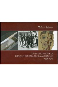 Kunst und Kultur im Konzentrationslager Mauthausen 1938 - 1945.   - Katalog zur Ausstellung von die Aussteller und Bundesministerium für Inneres Wien.