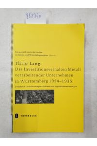 Das Investitionsverhalten Metall verarbeitender Unternehmen in Württemberg 1924-1936: Zwischen Rationalisierungsmassnahmen und Kapazitätserweiterungen . . . Landes- und Wirtschaftsgeschichte, Band 5) :
