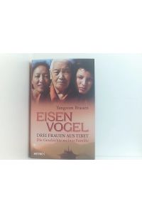 Eisenvogel: Drei Frauen aus Tibet - Die Geschichte meiner Familie  - drei Frauen aus Tibet ; die Geschichte meiner Familie