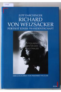 Richard von Weizsäcker: Porträt einer Präsidentschaft.   - Hrsg. v. Friedbert Pflüger.