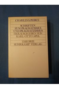 Schriften zum Pragmatismus und Pragmatizismus.   - Charles Sanders Peirce. Hrsg. von Karl-Otto Apel. Übers. von Gert Wartenberg / Theorie