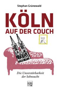 Köln auf der Couch: Die Unzerstörbarkeit der Sehnsucht