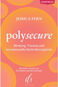 Polysecure. Bindung, Trauma und konsensuelle Nicht-Monogamie