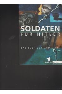 SOLDATEN für Hitler.   - Das Buch zur ARD - Serie.