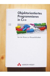 Objektorientiertes Programmieren in C++ : von der Klasse zur Klassenbibliothek