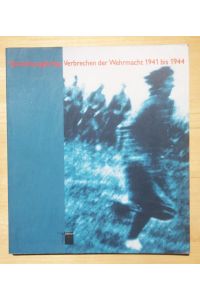 Vernichtungskrieg: Verbrechen der Wehrmacht 1941-1944. Ausstellungskatalog