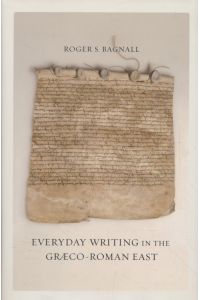 Everyday Writing in the Graeco-Roman East.   - Volume 69 - Sather Classical Lectures, Band 69.