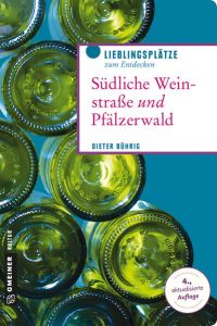 Südliche Weinstraße und Pfälzerwald (Lieblingsplätze im GMEINER-Verlag): Wo die Pfalz am schönsten ist