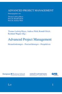 Advanced Project Management: Herausforderungen - Praxiserfahrungen - Perspektiven