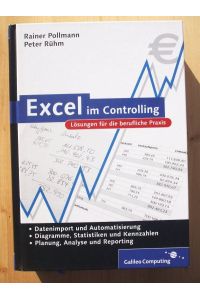 Excel im Controlling : Lösungen für die berufliche Praxis ; [Datenimport und Automatisierung ; Diagramme, Statistiken und Kennzahlen ; Planung, Analyse und Reporting]