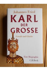 Karl der Große : Gewalt und Glaube ; eine Biographie.