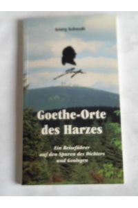 Goethe-Orte des Harzes. Ein Reiseführer auf den Spuren des Dichters und Geologen
