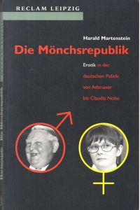 Die Mönchsrepublik : Erotik in der deutschen Politik von Adenauer bis Claudia Nolte