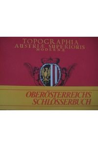 Topographia Austriae Superioris Modernae 1674  - Oberösterreichisches Schlösserbuch - 226 ganzseitige Reproduktionen