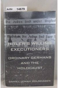 Hitler's Willing Executioners. Ordinary Germans and the Holocaust