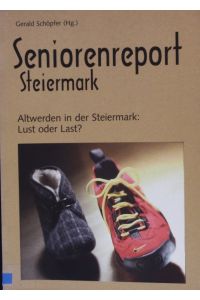 Seniorenreport Steiermark.   - Altwerden in der Steiermark: Lust oder Last ?