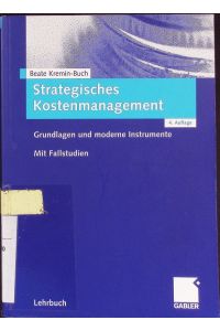 Strategisches Kostenmanagement.   - Grundlagen und moderne Instrumente.