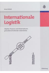 Internationale Logistik.   - Objekte, Prozesse und Infrastrukturen grenzüberschreitender Güterströme.