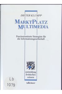 Marktplatz Multimedia.   - Praxisorientierte Strategien für die Informationsgesellschaft.