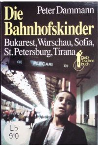 Die Bahnhofskinder.   - Bukarest, Warschau, Sofia, St. Petersburg, Tirana.