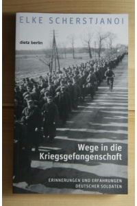 Wege in die Kriegsgefangenschaft  - Erinnerungen und Erfahrungen deutscher Soldaten