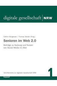 Senioren im Web 2. 0  - Beiträge zu Nutzung und Nutzen von Social Media im Alter