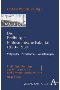 Die Freiburger Philosophische Fakultät 1920-1960  - Mitglieder - Strukturen - Vernetzungen