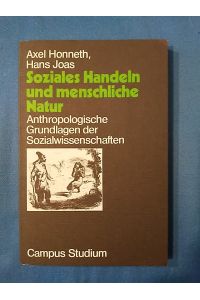 Soziales Handeln und menschliche Natur : anthropolog. Grundlagen d. Sozialwiss.   - Axel Honneth ; Hans Joas / Campus / Studium ; 545 : Krit. Sozialwiss.