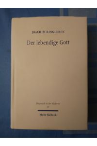 Der lebendige Gott : Gotteslehre als Arbeit am Begriff.   - Dogmatik in der Moderne ; 23.