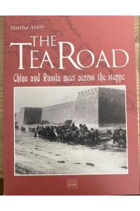 The Tea Road: China and Russia Meet Across the Steppe.