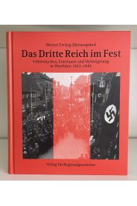 Das Dritte Reich im Fest. Führermythos, Feierlaune und Verweigerung in Westfalen 1933 - 1945. Unter Mitarbeit von Christina Pohl.