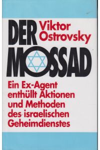 Der Mossad  - Ein Ex-Agent enthüllt Aktionen und Methoden des israelischen Geheimdienstes