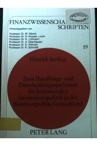 Zum Handlungs- und Entscheidungsspielraum der kommunalen Investitionspolitik in der Bundesrepublik Deutschland.   - Finanzwissenschaftliche Schriften. Bd. 19