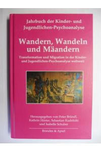 Wandern, Wandeln und Mäandern - Transformation und Migration in der Kinder- und Jugendlichen-Psychoanalyse weltweit *.   - Mit Beiträge.
