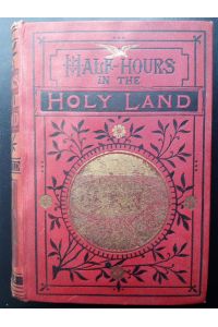 Half hours in the Holy Land; travels in Egypt, Palestine, Syria