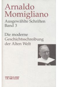 Arnaldo Momigliano: Ausgewählte Schriften zur Geschichte und Geschichtsschreibung.   - Bd. 3.: Die moderne Geschichtsschreibung der Alten Welt.