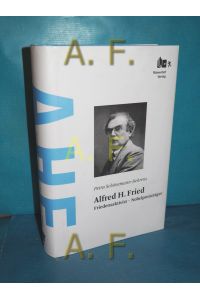 Alfred H. Fried, Friedensaktivist - Nobelpreisträger.   - Petra Schönemann-Behrens