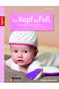 Von Kopf bis Fuß: Schuhe und Mützen für Babys häkeln (kreativ. kompakt. )