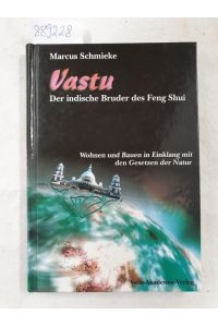 Vastu : der indische Bruder des Feng Shui ; Wohnen und Bauen im Einklang mit den Gesetzen der Natur.