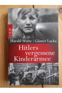 Hitlers vergessene Kinderarmee.   - Harald Stutte/Günter Lucks / Rororo ; 63025 : rororo-Sachbuch