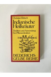 Indianische Heilkräuter - Tradition und Anwendung: Ein Pflanzenlexikon