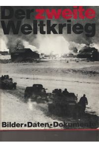 Der zweite Weltkrieg.   - Bilder - Daten - Dokumente.