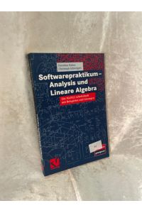 Softwarepraktikum - Analysis und Lineare Algebra: Ein MAPLE-Arbeitsbuch mit vielen Beispielen und Lösungen  - Ein MAPLE-Arbeitsbuch mit vielen Beispielen und Lösungen